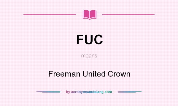 What does FUC mean? It stands for Freeman United Crown