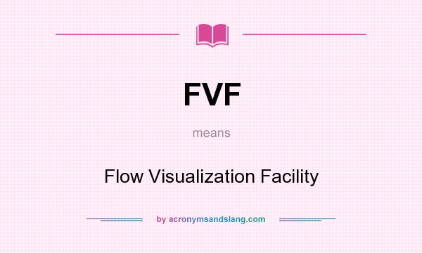 What does FVF mean? It stands for Flow Visualization Facility