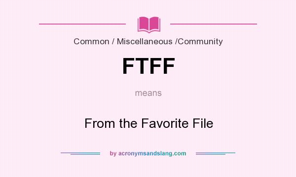 What does FTFF mean? It stands for From the Favorite File