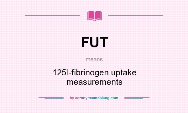 What does FUT mean? It stands for 125I-fibrinogen uptake measurements