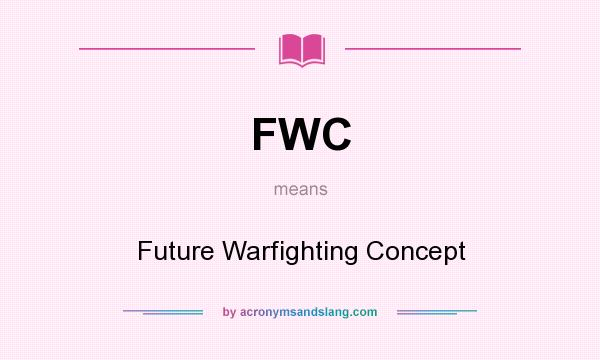 What does FWC mean? It stands for Future Warfighting Concept