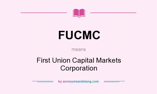 What does FUCMC mean? It stands for First Union Capital Markets Corporation