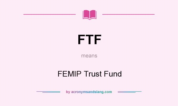 What does FTF mean? It stands for FEMIP Trust Fund