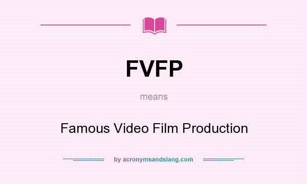 What does FVFP mean? It stands for Famous Video Film Production
