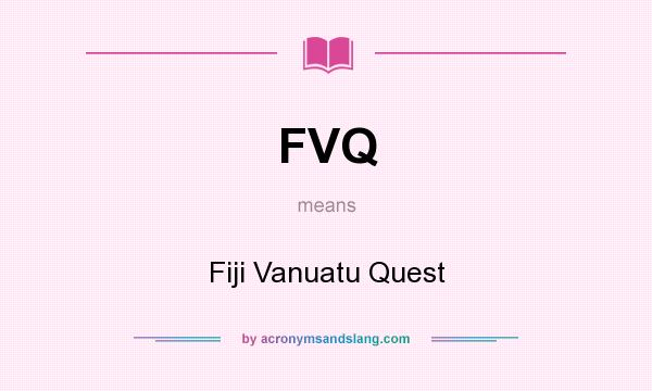 What does FVQ mean? It stands for Fiji Vanuatu Quest