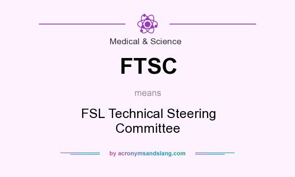 What does FTSC mean? It stands for FSL Technical Steering Committee