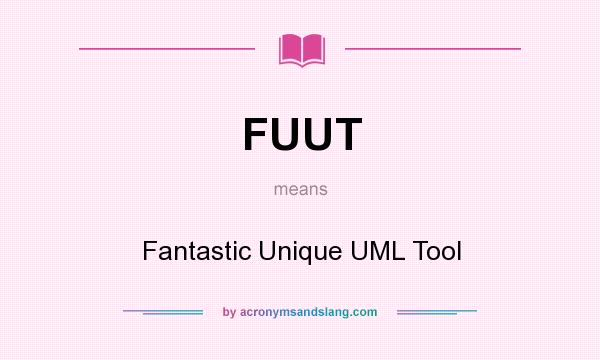 What does FUUT mean? It stands for Fantastic Unique UML Tool