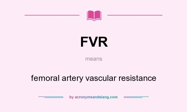 What does FVR mean? It stands for femoral artery vascular resistance