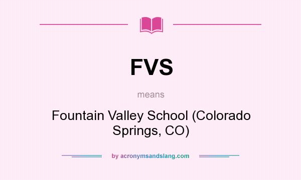 What does FVS mean? It stands for Fountain Valley School (Colorado Springs, CO)