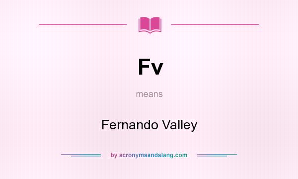 What does Fv mean? It stands for Fernando Valley