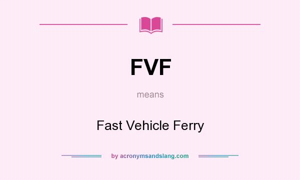 What does FVF mean? It stands for Fast Vehicle Ferry