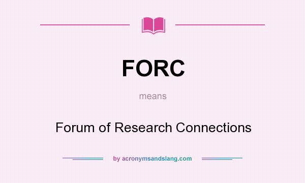 What does FORC mean? It stands for Forum of Research Connections