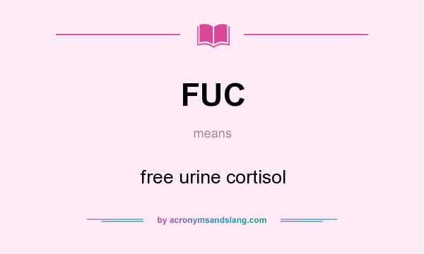 What does FUC mean? It stands for free urine cortisol