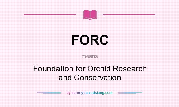 What does FORC mean? It stands for Foundation for Orchid Research and Conservation