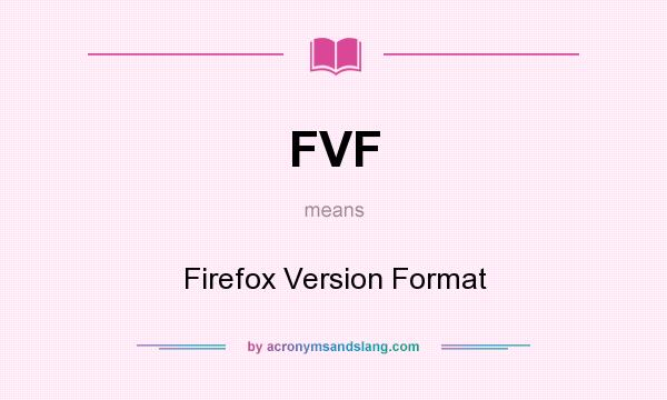 What does FVF mean? It stands for Firefox Version Format