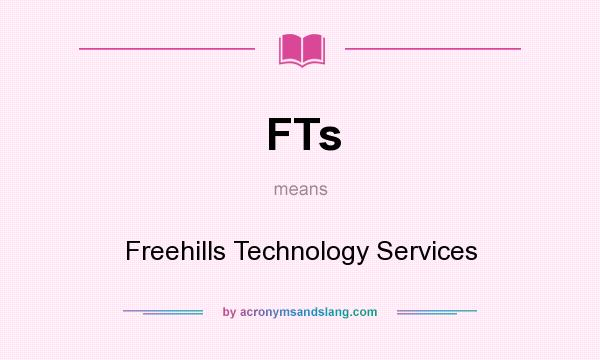 What does FTs mean? It stands for Freehills Technology Services