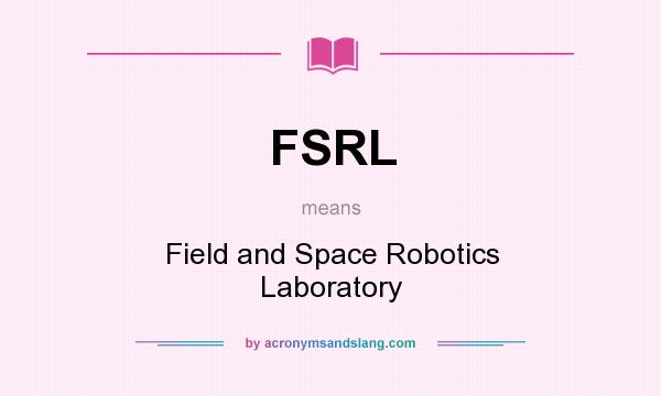 What does FSRL mean? It stands for Field and Space Robotics Laboratory