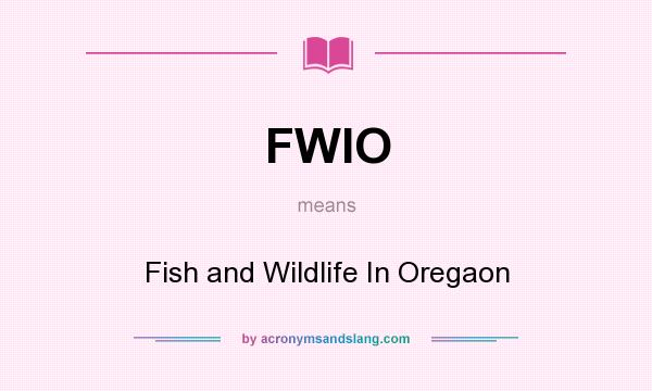 What does FWIO mean? It stands for Fish and Wildlife In Oregaon