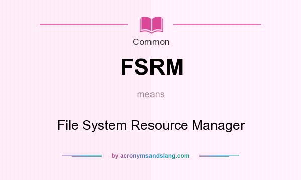 What does FSRM mean? It stands for File System Resource Manager