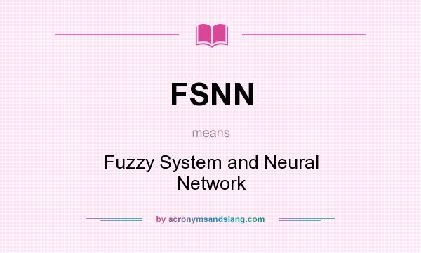 What does FSNN mean? It stands for Fuzzy System and Neural Network