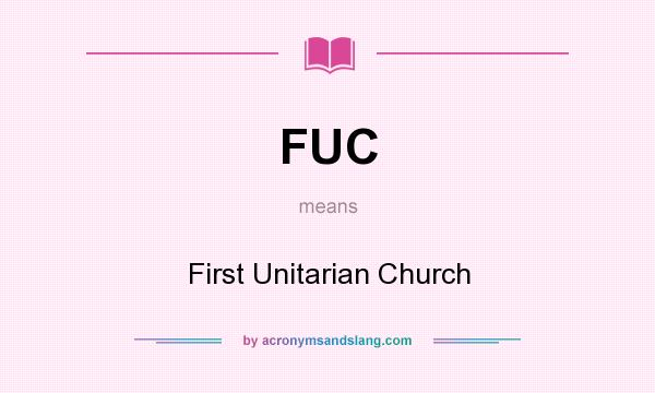 What does FUC mean? It stands for First Unitarian Church