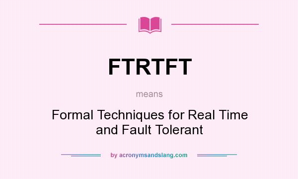 What does FTRTFT mean? It stands for Formal Techniques for Real Time and Fault Tolerant