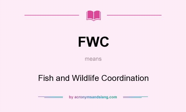 What does FWC mean? It stands for Fish and Wildlife Coordination