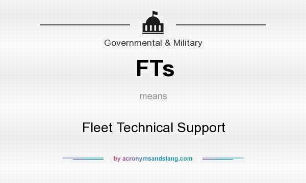 What does FTs mean? It stands for Fleet Technical Support