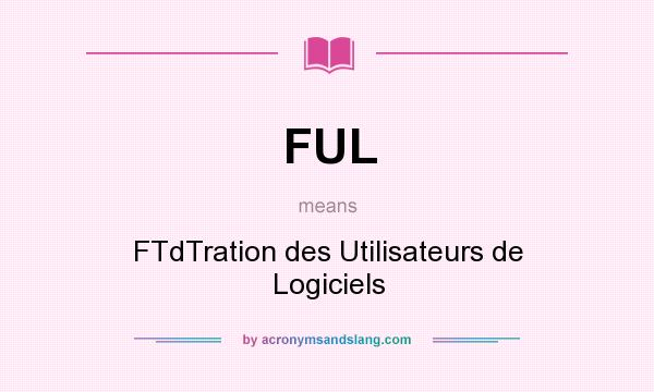 What does FUL mean? It stands for FTdTration des Utilisateurs de Logiciels