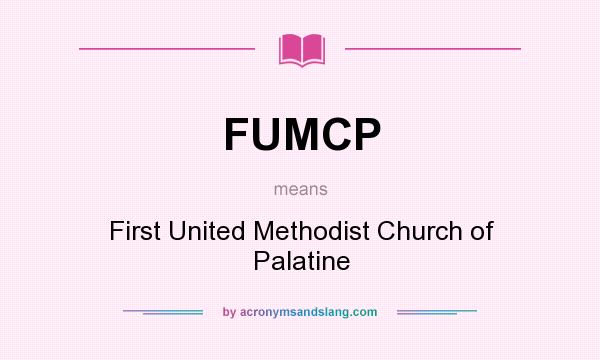 What does FUMCP mean? It stands for First United Methodist Church of Palatine