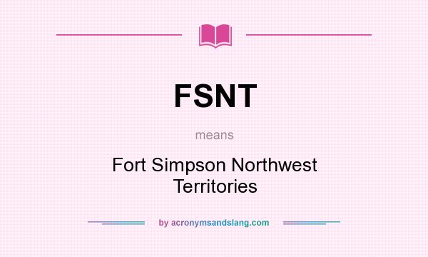 What does FSNT mean? It stands for Fort Simpson Northwest Territories