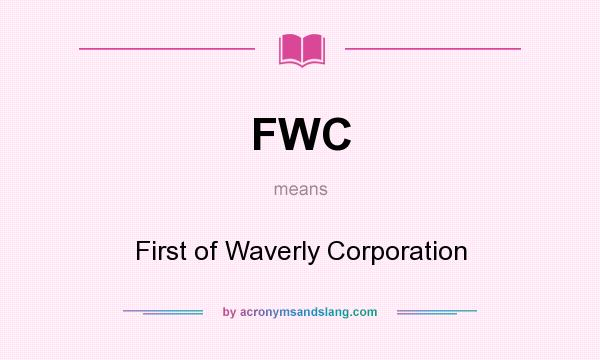 What does FWC mean? It stands for First of Waverly Corporation