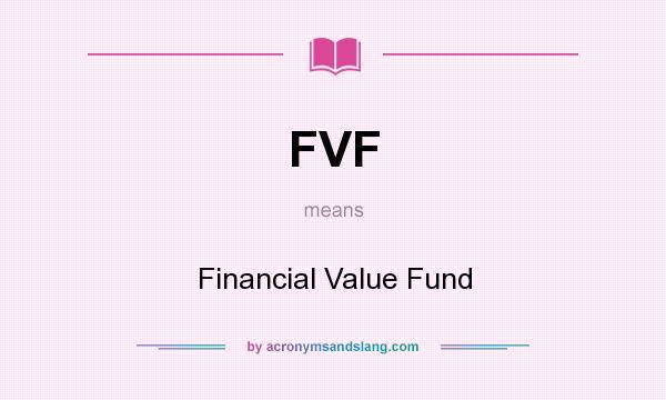 What does FVF mean? It stands for Financial Value Fund