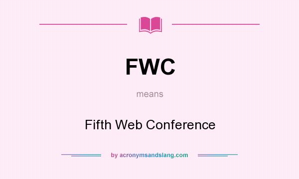 What does FWC mean? It stands for Fifth Web Conference