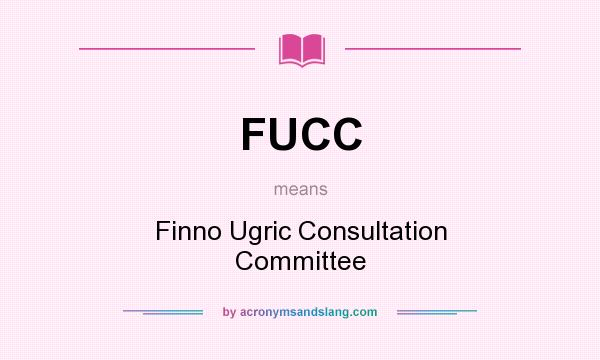 What does FUCC mean? It stands for Finno Ugric Consultation Committee