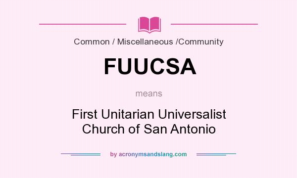 What does FUUCSA mean? It stands for First Unitarian Universalist Church of San Antonio