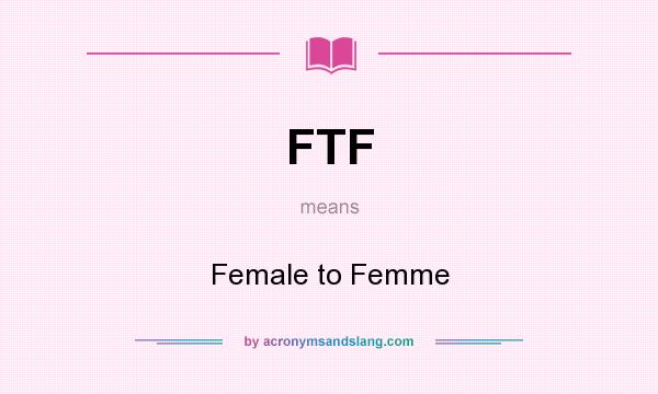 What does FTF mean? It stands for Female to Femme