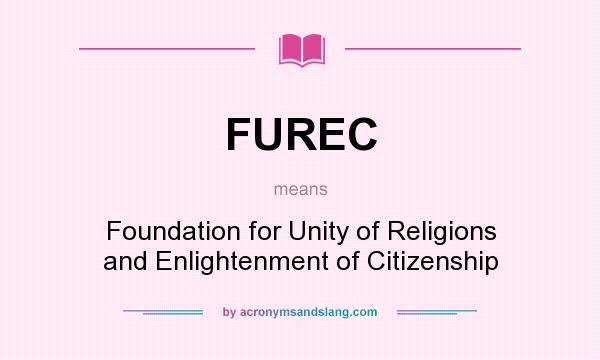 What does FUREC mean? It stands for Foundation for Unity of Religions and Enlightenment of Citizenship