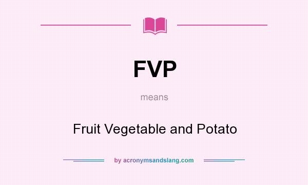 What does FVP mean? It stands for Fruit Vegetable and Potato