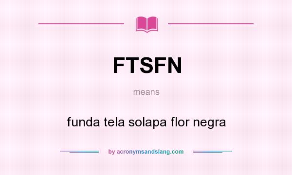 What does FTSFN mean? It stands for funda tela solapa flor negra