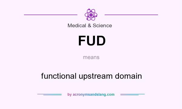 What does FUD mean? It stands for functional upstream domain