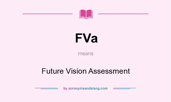 What does FVa mean? It stands for Future Vision Assessment