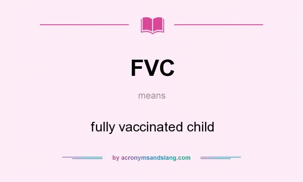What does FVC mean? It stands for fully vaccinated child