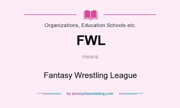 What does FWL mean? It stands for Fantasy Wrestling League