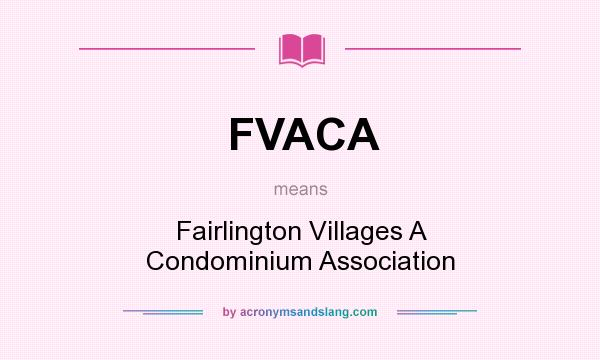 What does FVACA mean? It stands for Fairlington Villages A Condominium Association