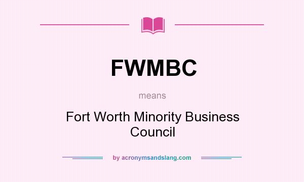 What does FWMBC mean? It stands for Fort Worth Minority Business Council