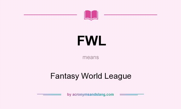 What does FWL mean? It stands for Fantasy World League