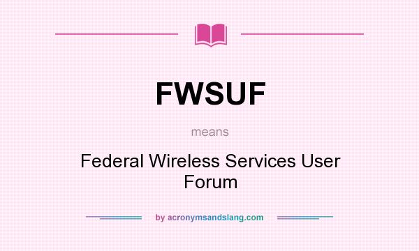 What does FWSUF mean? It stands for Federal Wireless Services User Forum