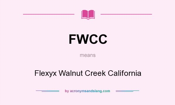 What does FWCC mean? It stands for Flexyx Walnut Creek California