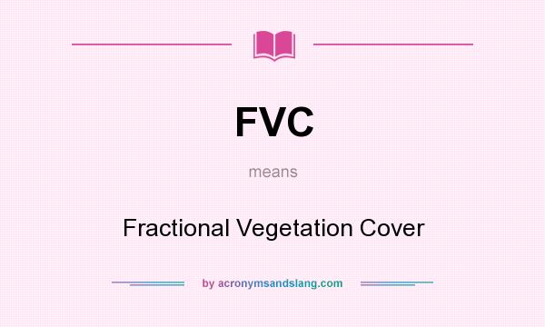 What does FVC mean? It stands for Fractional Vegetation Cover